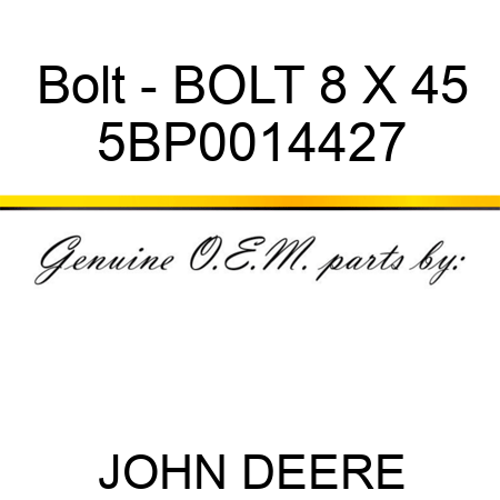 Bolt - BOLT 8 X 45 5BP0014427