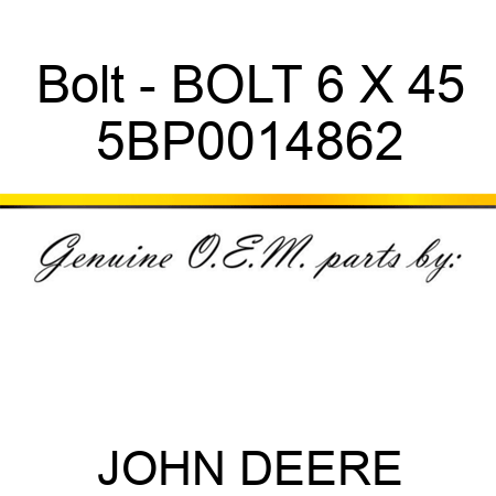 Bolt - BOLT 6 X 45 5BP0014862