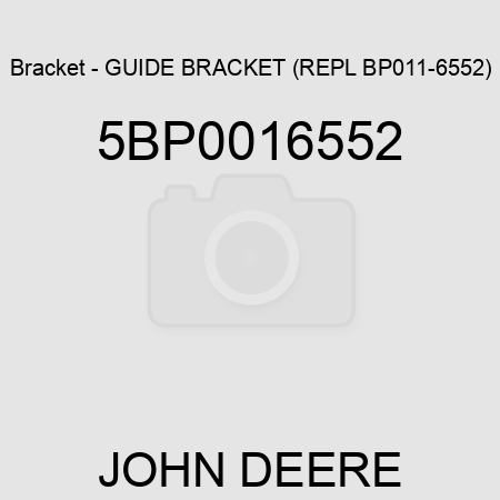 Bracket - GUIDE BRACKET (REPL BP011-6552) 5BP0016552