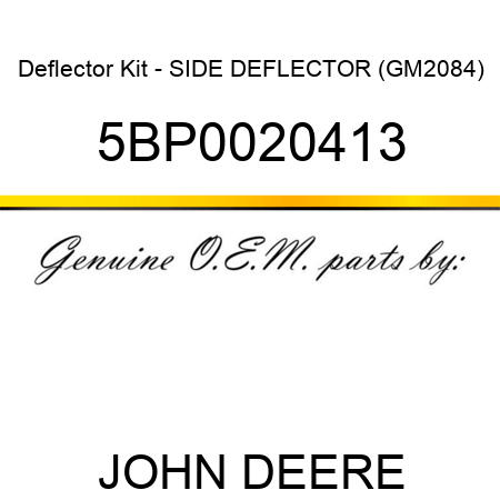 Deflector Kit - SIDE DEFLECTOR (GM2084) 5BP0020413