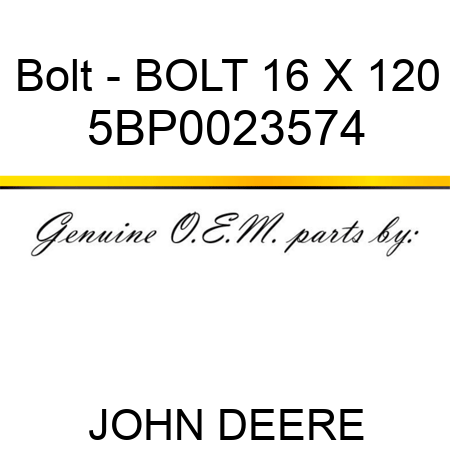 Bolt - BOLT 16 X 120 5BP0023574