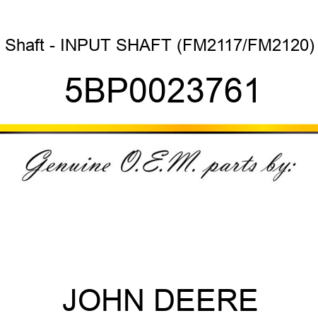 Shaft - INPUT SHAFT (FM2117/FM2120) 5BP0023761