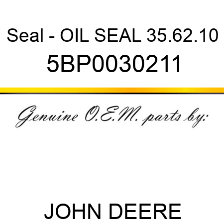Seal - OIL SEAL 35.62.10 5BP0030211