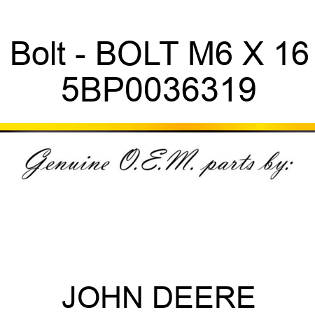 Bolt - BOLT M6 X 16 5BP0036319