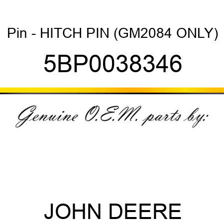Pin - HITCH PIN (GM2084 ONLY) 5BP0038346