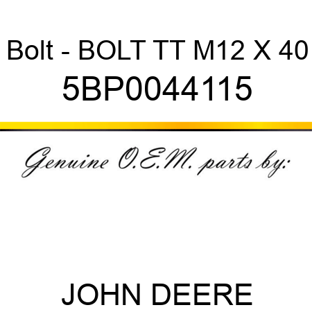 Bolt - BOLT TT M12 X 40 5BP0044115
