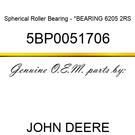 Spherical Roller Bearing - *BEARING 6205 2RS 5BP0051706