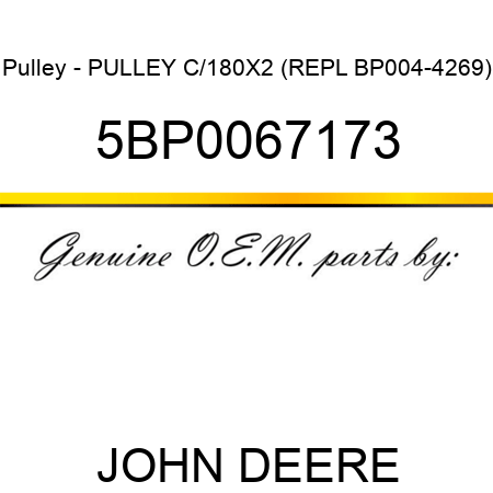 Pulley - PULLEY C/180X2 (REPL BP004-4269) 5BP0067173