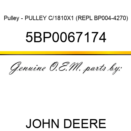 Pulley - PULLEY C/1810X1 (REPL BP004-4270) 5BP0067174