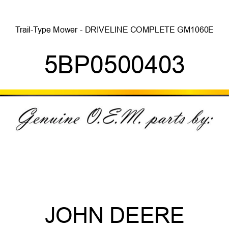 Trail-Type Mower - DRIVELINE, COMPLETE GM1060E 5BP0500403