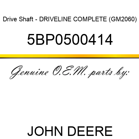 Drive Shaft - DRIVELINE COMPLETE (GM2060) 5BP0500414