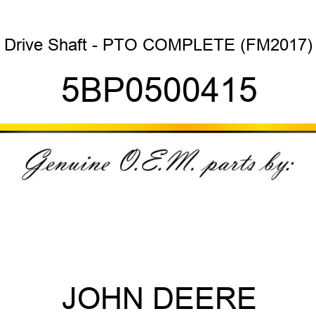 Drive Shaft - PTO COMPLETE (FM2017) 5BP0500415