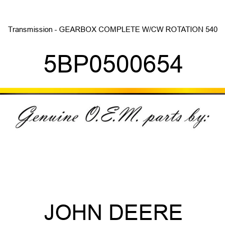 Transmission - GEARBOX COMPLETE W/CW ROTATION 540 5BP0500654