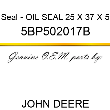 Seal - OIL SEAL 25 X 37 X 5 5BP502017B