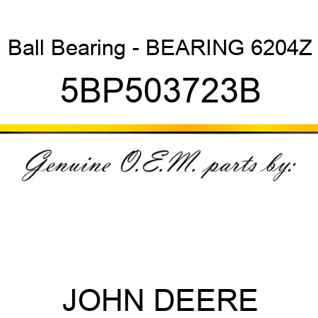 Ball Bearing - BEARING 6204Z 5BP503723B