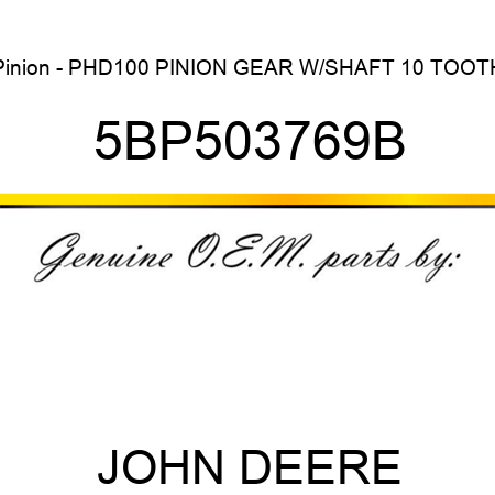 Pinion - PHD100 PINION GEAR W/SHAFT 10 TOOTH 5BP503769B