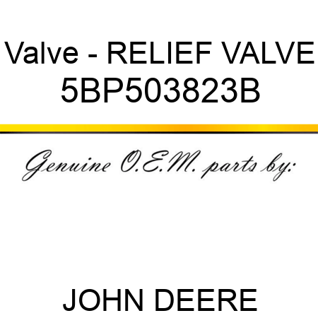 Valve - RELIEF VALVE 5BP503823B