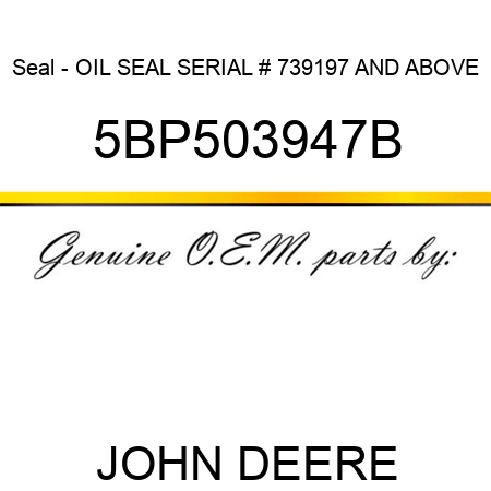 Seal - OIL SEAL SERIAL # 739197 AND ABOVE 5BP503947B