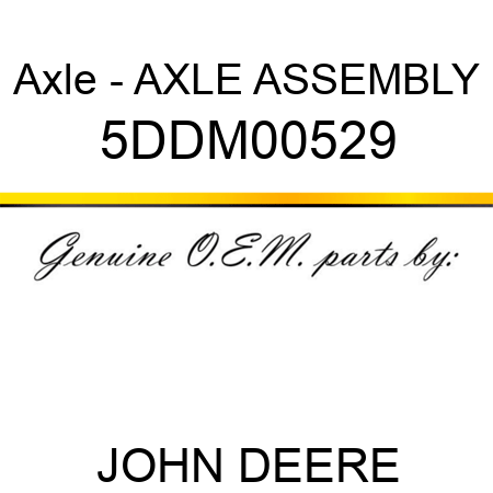 Axle - AXLE ASSEMBLY 5DDM00529