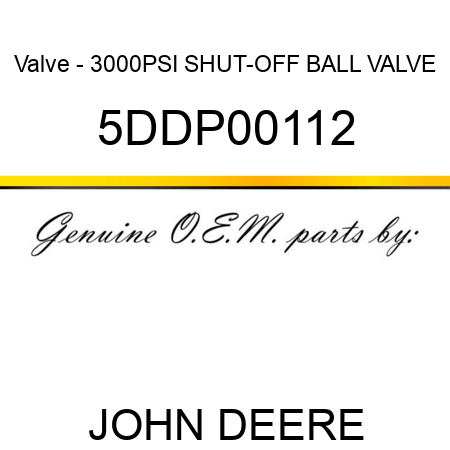 Valve - 3000PSI SHUT-OFF BALL VALVE 5DDP00112