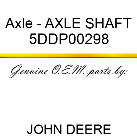 Axle - AXLE SHAFT 5DDP00298