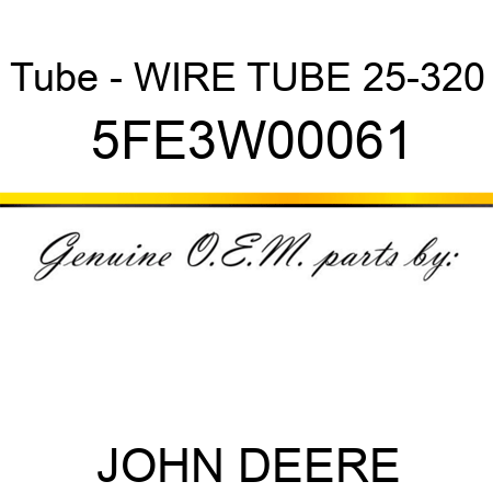Tube - WIRE TUBE 25-320 5FE3W00061