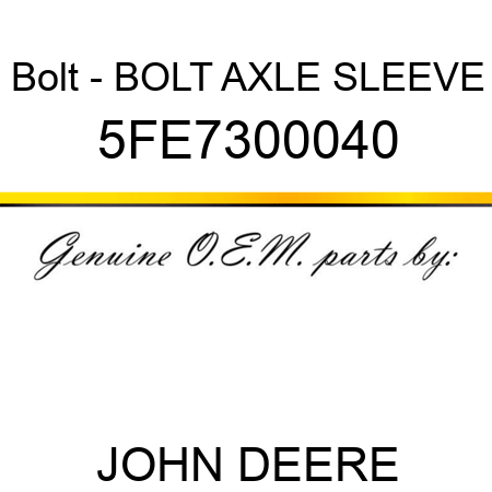 Bolt - BOLT AXLE SLEEVE 5FE7300040