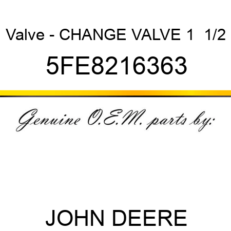 Valve - CHANGE VALVE 1  1/2 5FE8216363