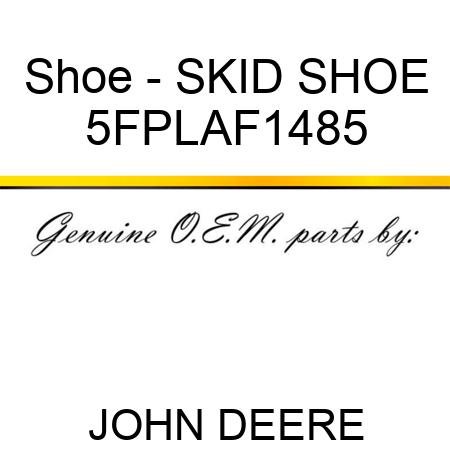 Shoe - SKID SHOE 5FPLAF1485