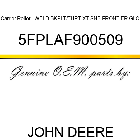 Carrier Roller - WELD BKPLT/THRT XT-SNB FRONTIER GLO 5FPLAF900509