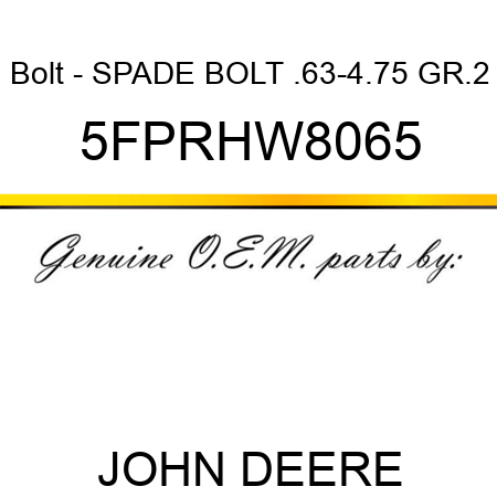 Bolt - SPADE BOLT .63-4.75 GR.2 5FPRHW8065