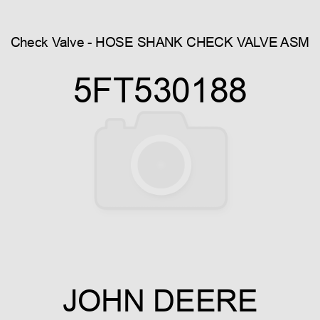 Check Valve - HOSE SHANK CHECK VALVE ASM 5FT530188