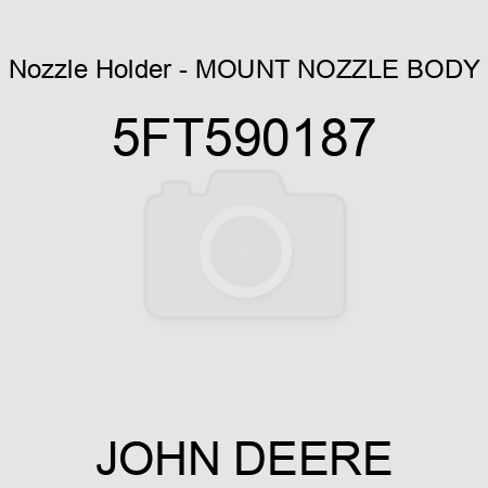 Nozzle Holder - MOUNT NOZZLE BODY 5FT590187