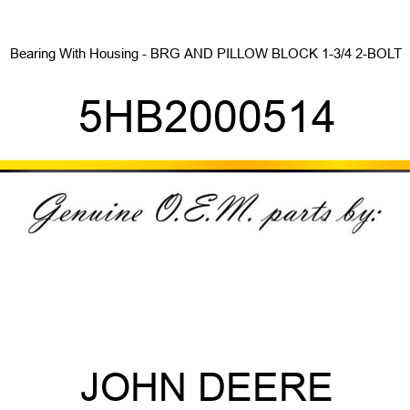Bearing With Housing - BRG AND PILLOW BLOCK 1-3/4 2-BOLT 5HB2000514