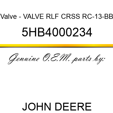 Valve - VALVE, RLF CRSS RC-13-BB 5HB4000234