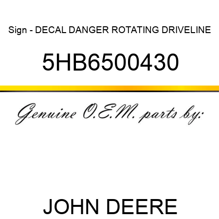 Sign - DECAL DANGER ROTATING DRIVELINE 5HB6500430
