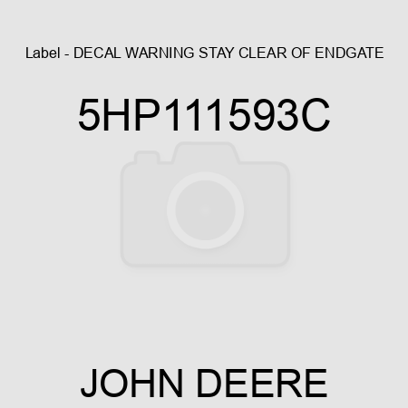 Label - DECAL WARNING STAY CLEAR OF ENDGATE 5HP111593C