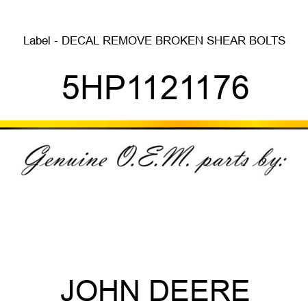 Label - DECAL, REMOVE BROKEN SHEAR BOLTS 5HP1121176