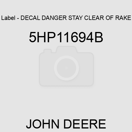 Label - DECAL, DANGER, STAY CLEAR OF RAKE 5HP11694B