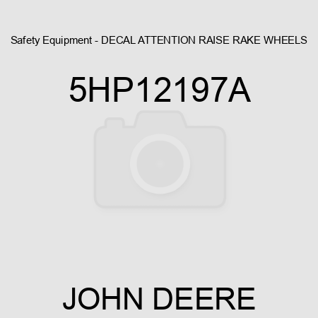 Safety Equipment - DECAL, ATTENTION, RAISE RAKE WHEELS 5HP12197A