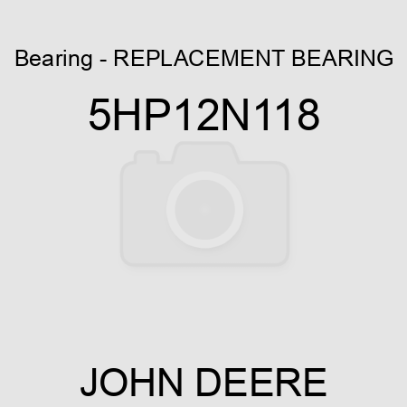 Bearing - REPLACEMENT BEARING 5HP12N118