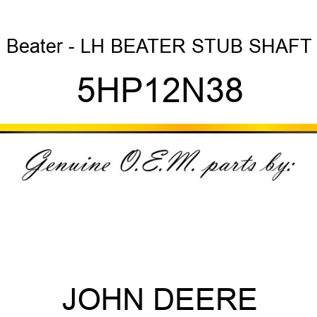 Beater - LH BEATER STUB SHAFT 5HP12N38