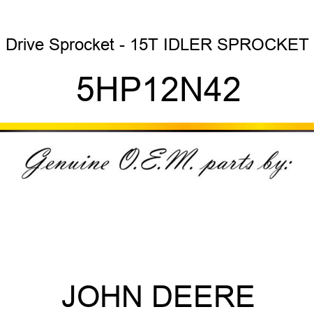 Drive Sprocket - 15T IDLER SPROCKET 5HP12N42