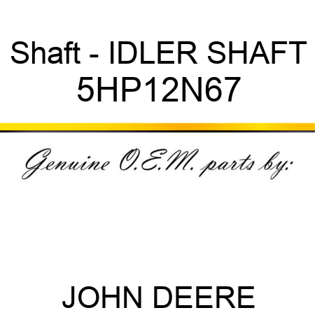 Shaft - IDLER SHAFT 5HP12N67