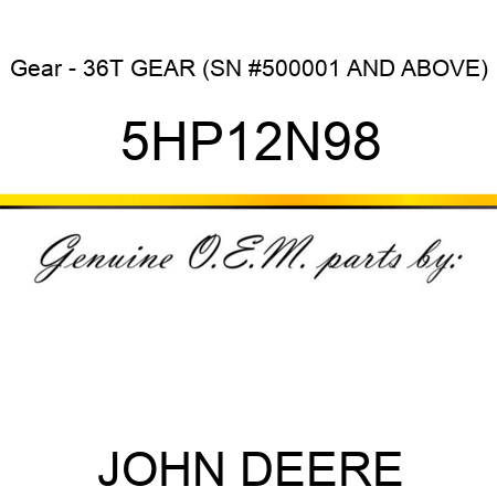 Gear - 36T GEAR (SN #500001 AND ABOVE) 5HP12N98