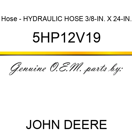 Hose - HYDRAULIC HOSE 3/8-IN. X 24-IN. 5HP12V19