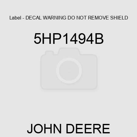 Label - DECAL, WARNING DO NOT REMOVE SHIELD 5HP1494B
