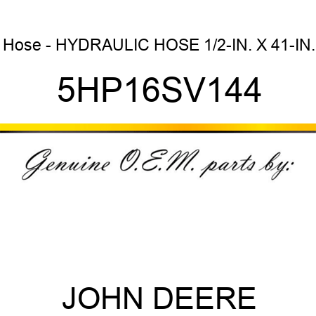 Hose - HYDRAULIC HOSE 1/2-IN. X 41-IN. 5HP16SV144