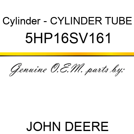 Cylinder - CYLINDER TUBE 5HP16SV161