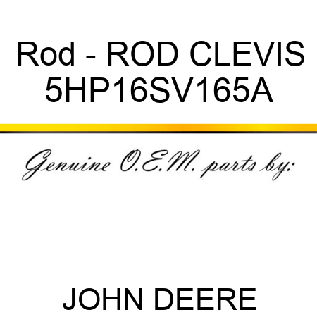 Rod - ROD CLEVIS 5HP16SV165A